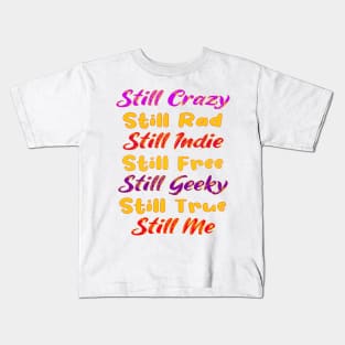 Still Crazy Rad Indie Free Freaky True Me Typography Kids T-Shirt